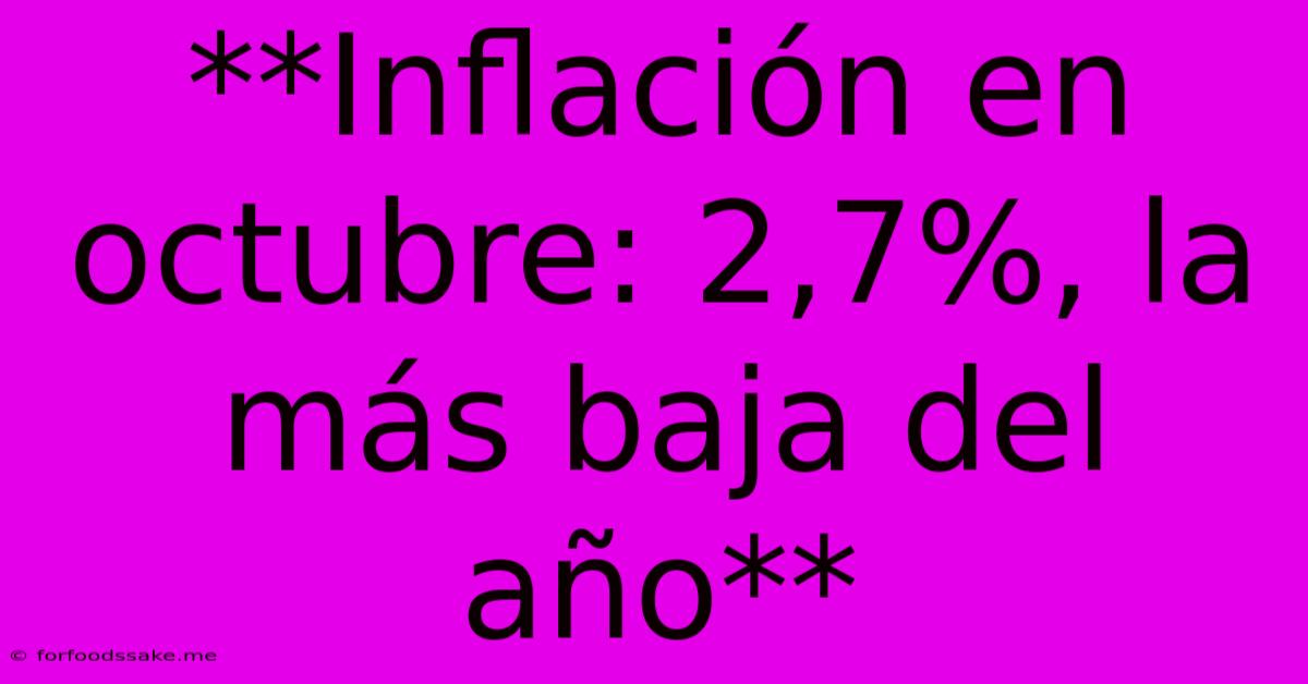 **Inflación En Octubre: 2,7%, La Más Baja Del Año**