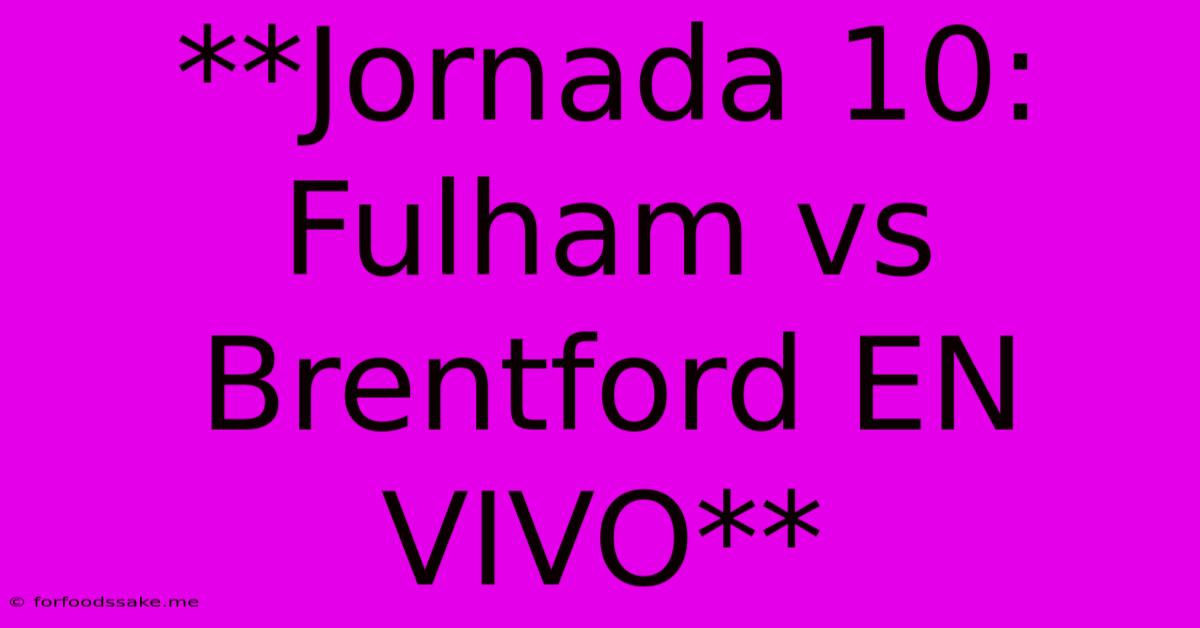 **Jornada 10: Fulham Vs Brentford EN VIVO**