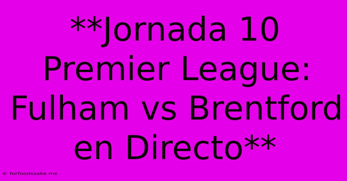 **Jornada 10 Premier League: Fulham Vs Brentford En Directo** 