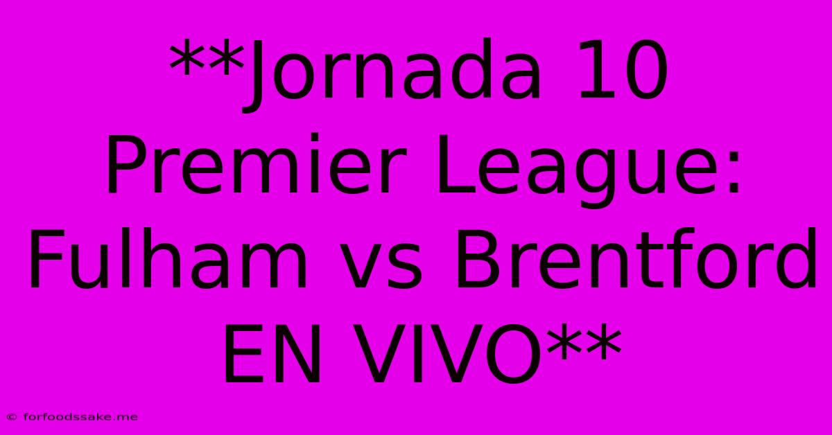 **Jornada 10 Premier League: Fulham Vs Brentford EN VIVO**