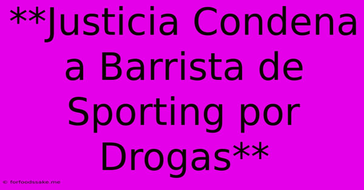 **Justicia Condena A Barrista De Sporting Por Drogas**