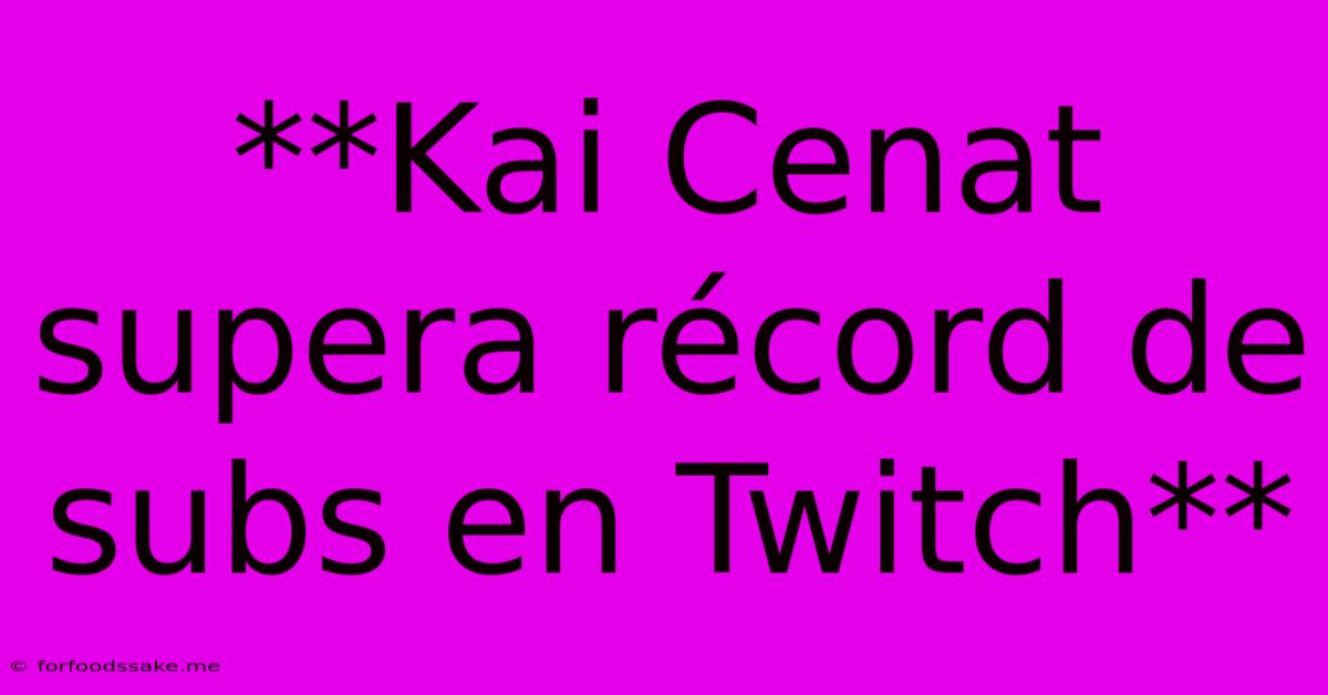 **Kai Cenat Supera Récord De Subs En Twitch**