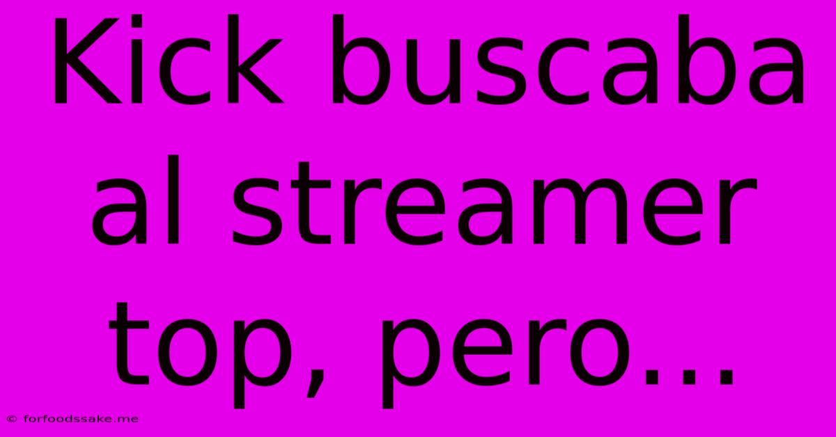 Kick Buscaba Al Streamer Top, Pero... 