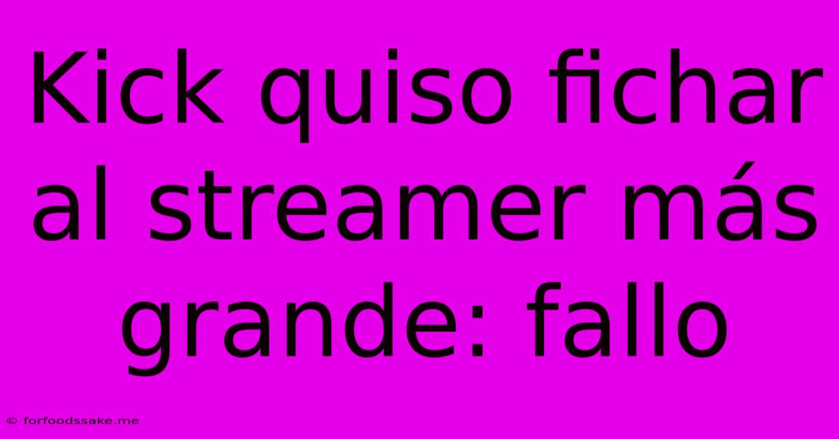 Kick Quiso Fichar Al Streamer Más Grande: Fallo