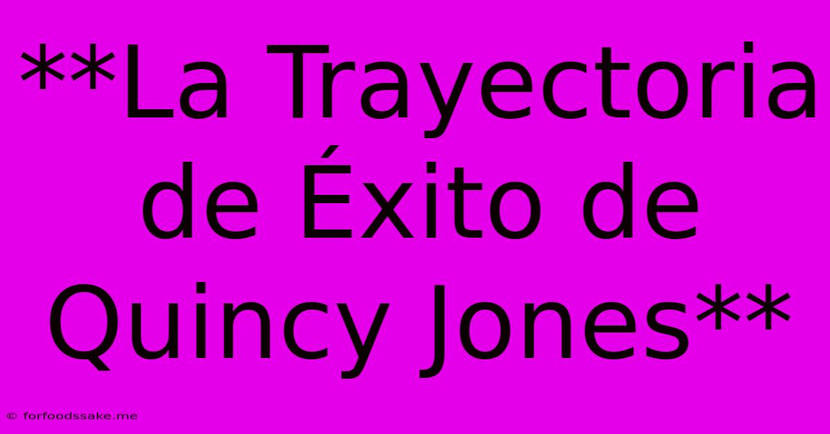 **La Trayectoria De Éxito De Quincy Jones**