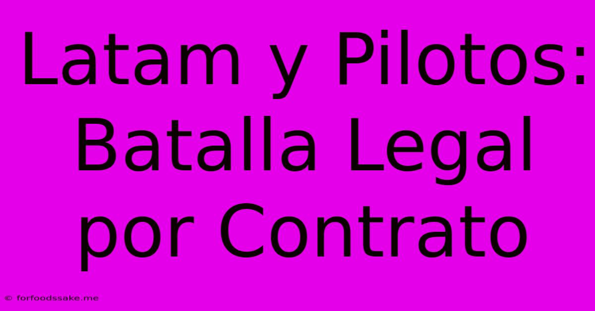 Latam Y Pilotos: Batalla Legal Por Contrato