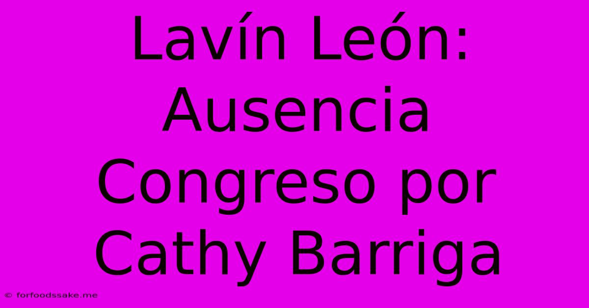 Lavín León: Ausencia Congreso Por Cathy Barriga