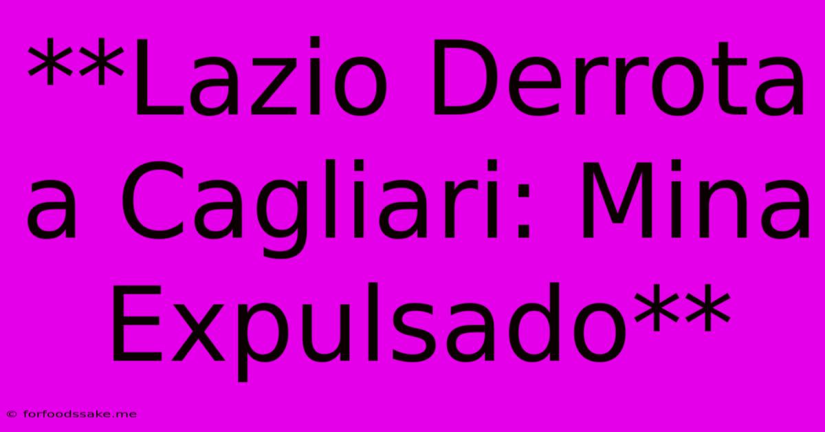 **Lazio Derrota A Cagliari: Mina Expulsado**