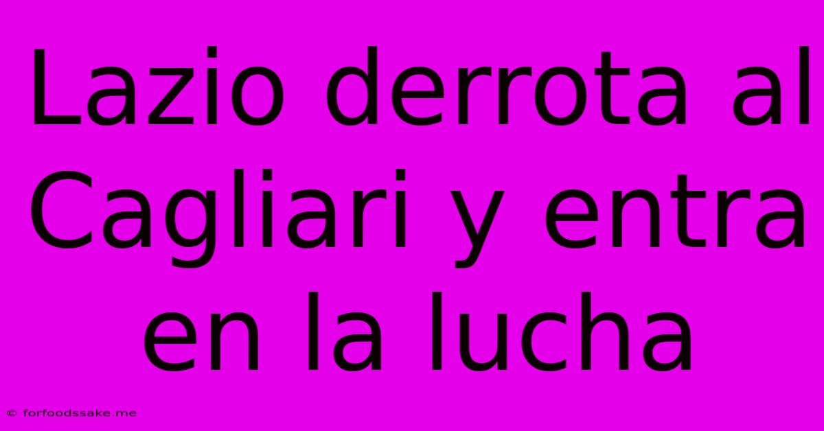Lazio Derrota Al Cagliari Y Entra En La Lucha
