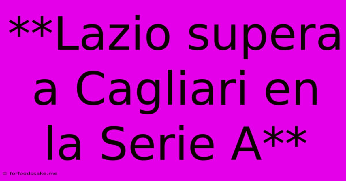 **Lazio Supera A Cagliari En La Serie A** 