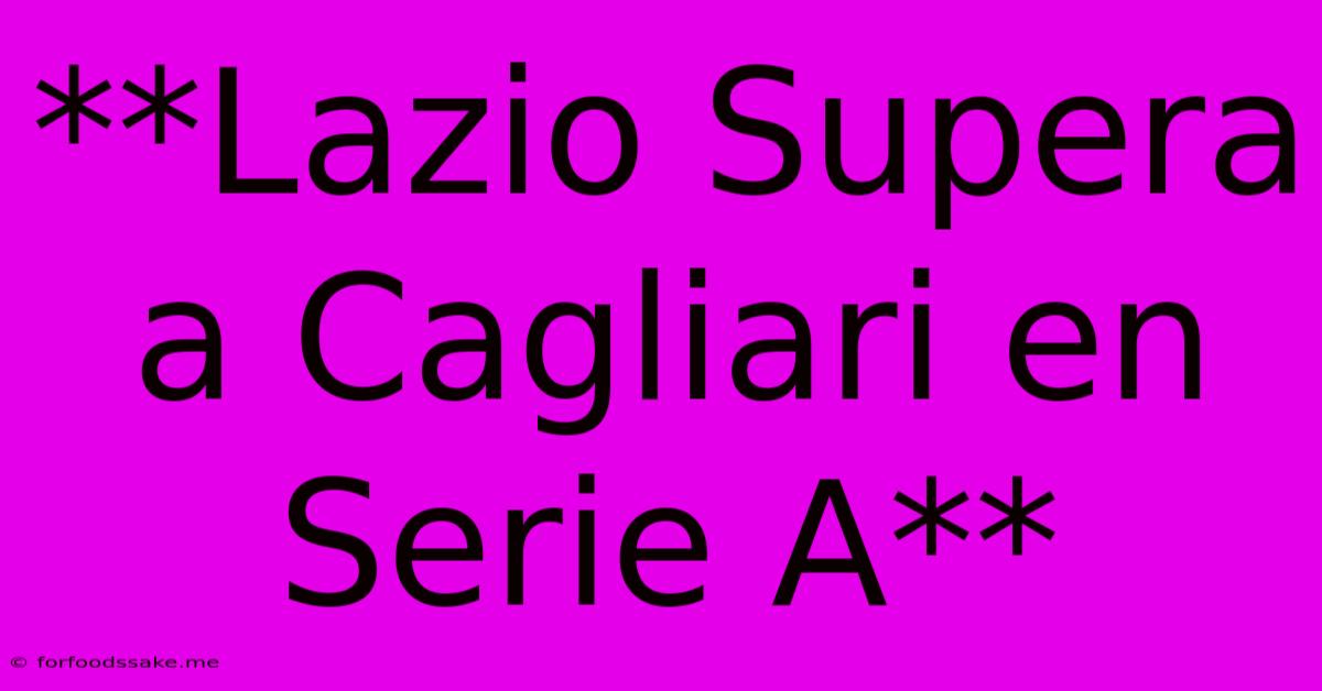 **Lazio Supera A Cagliari En Serie A**