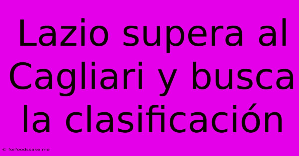 Lazio Supera Al Cagliari Y Busca La Clasificación 