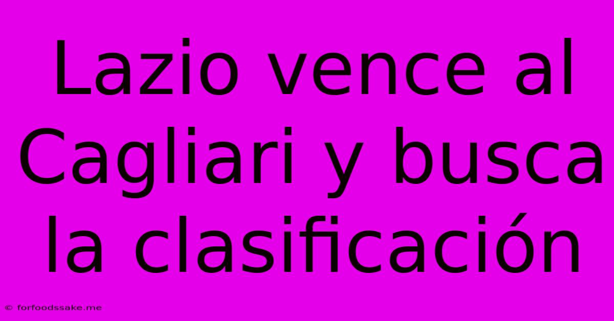 Lazio Vence Al Cagliari Y Busca La Clasificación