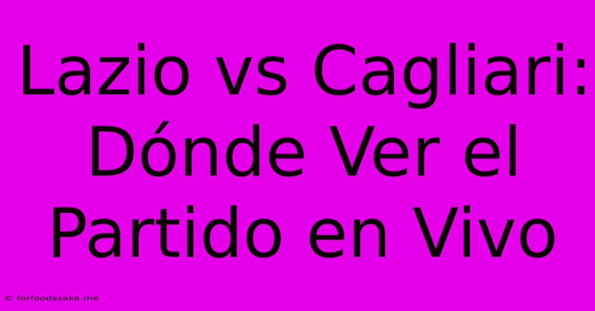 Lazio Vs Cagliari: Dónde Ver El Partido En Vivo