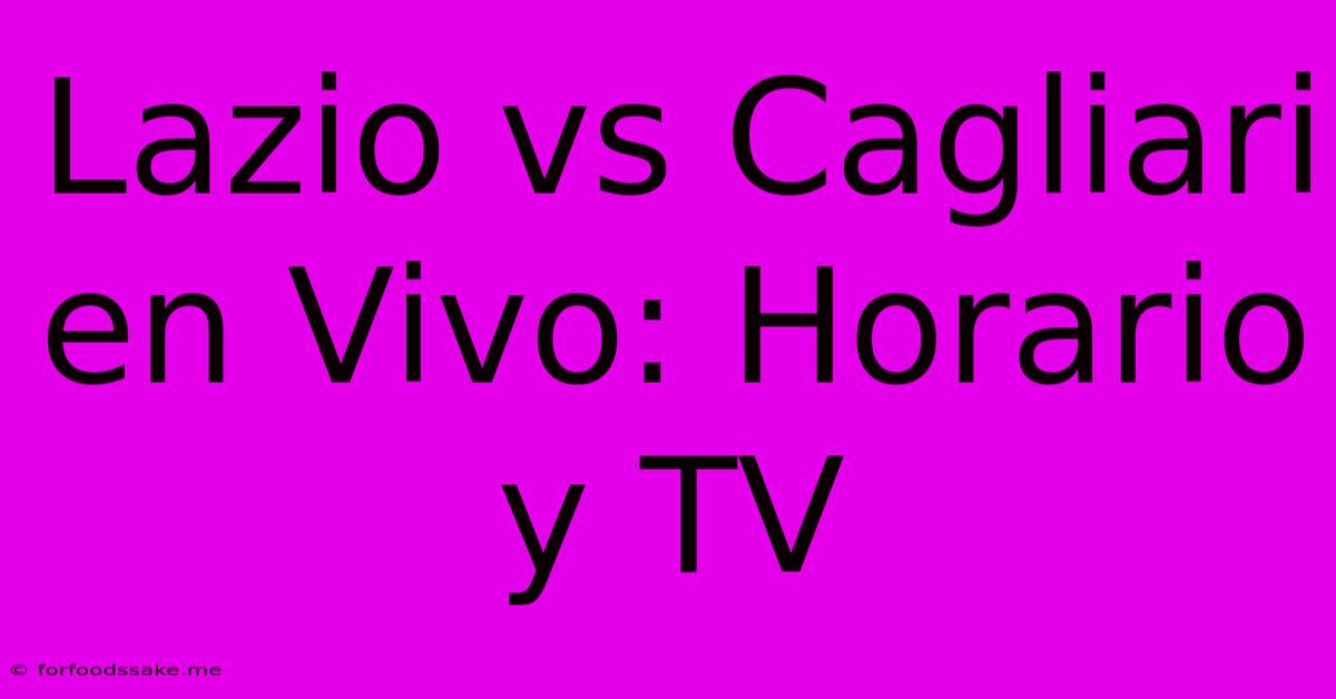 Lazio Vs Cagliari En Vivo: Horario Y TV