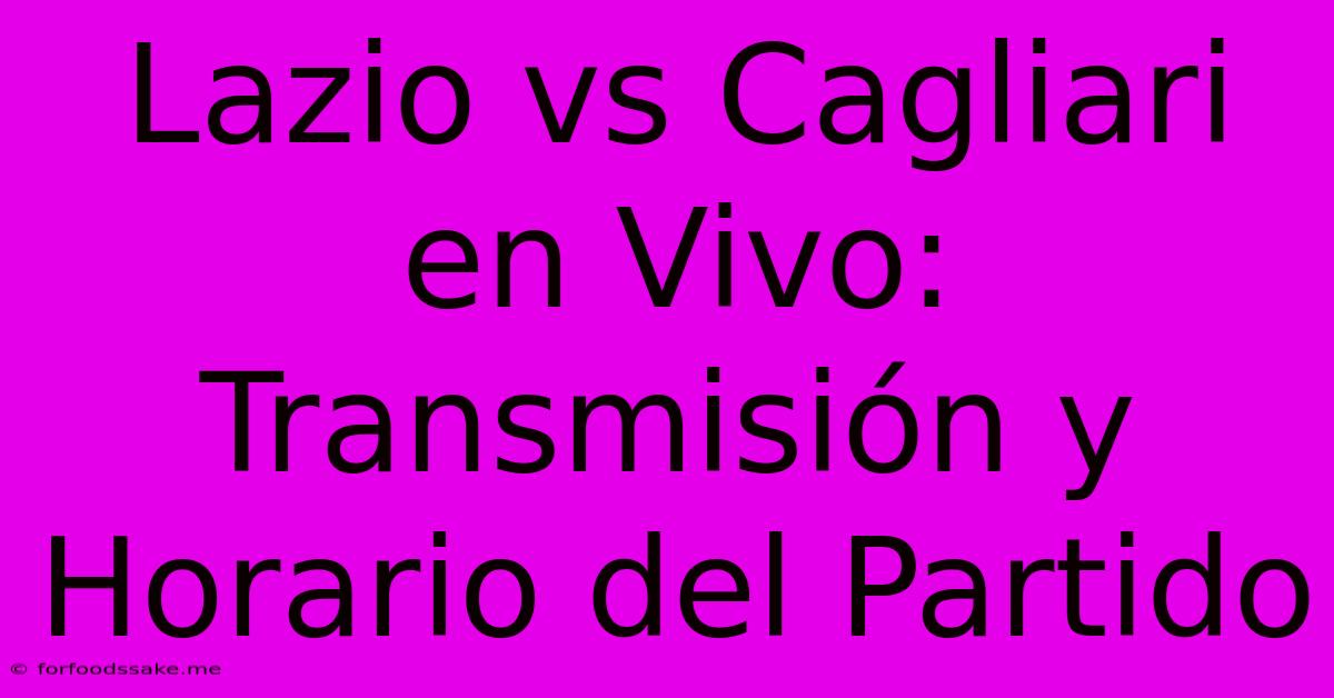 Lazio Vs Cagliari En Vivo: Transmisión Y Horario Del Partido 