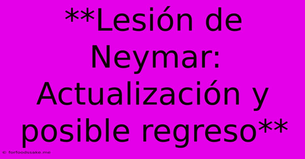 **Lesión De Neymar: Actualización Y Posible Regreso**