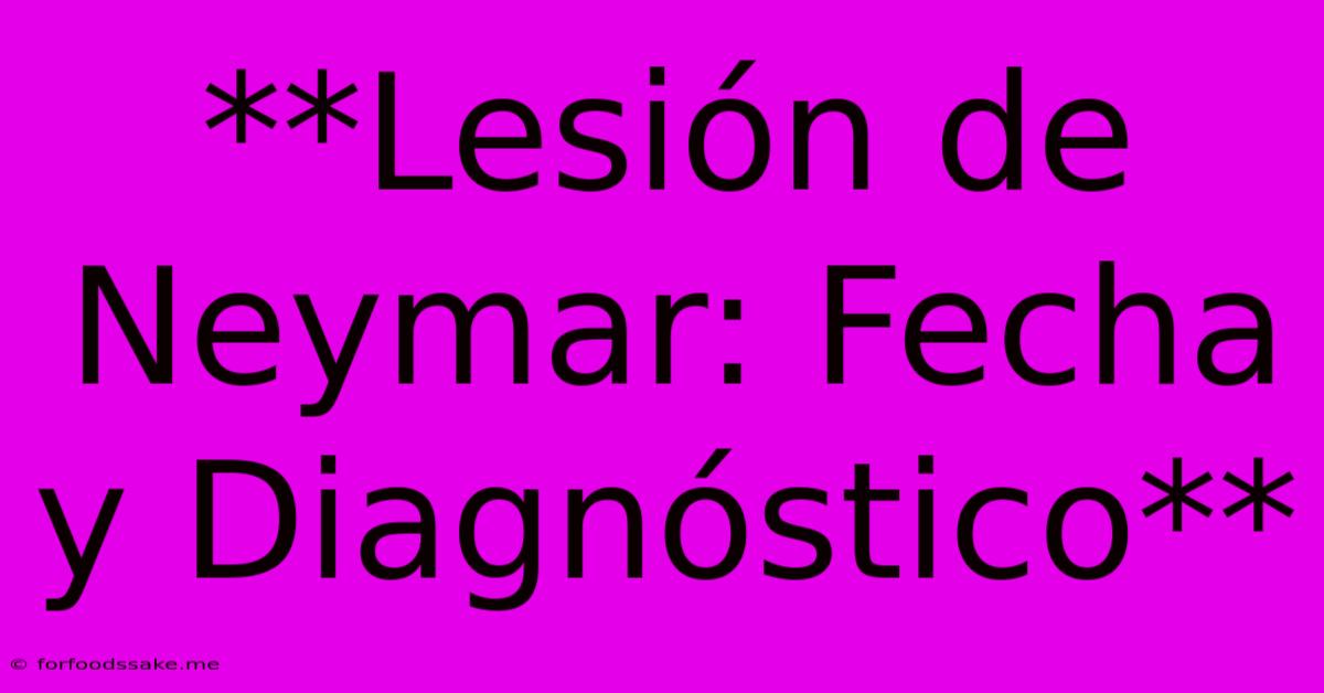 **Lesión De Neymar: Fecha Y Diagnóstico**