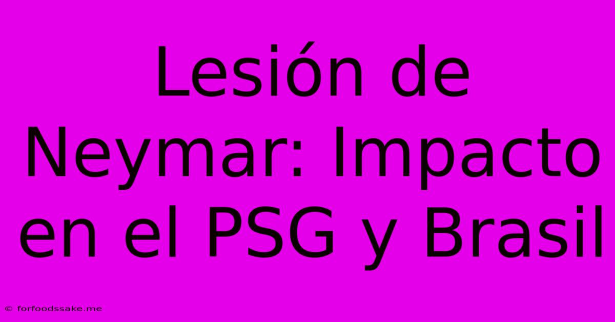 Lesión De Neymar: Impacto En El PSG Y Brasil