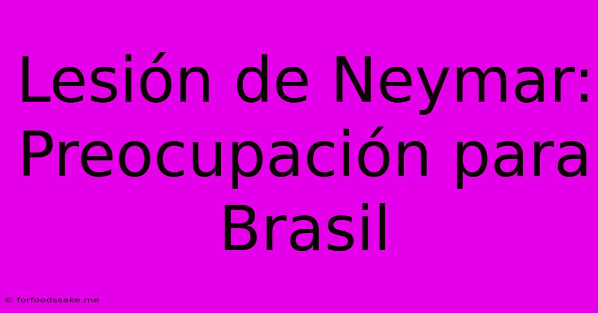 Lesión De Neymar: Preocupación Para Brasil