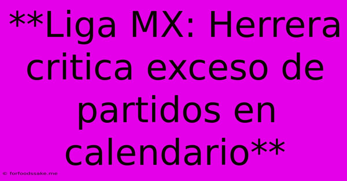 **Liga MX: Herrera Critica Exceso De Partidos En Calendario** 