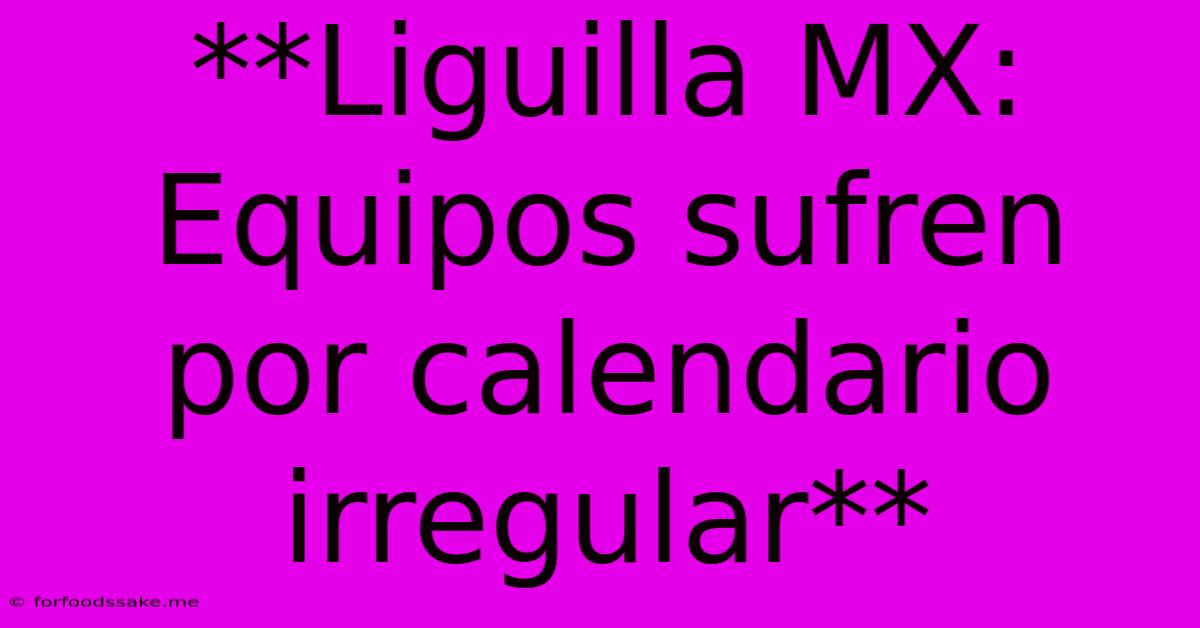 **Liguilla MX: Equipos Sufren Por Calendario Irregular**