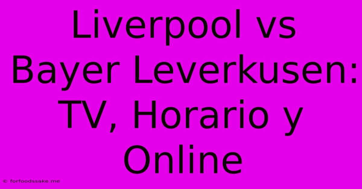 Liverpool Vs Bayer Leverkusen: TV, Horario Y Online