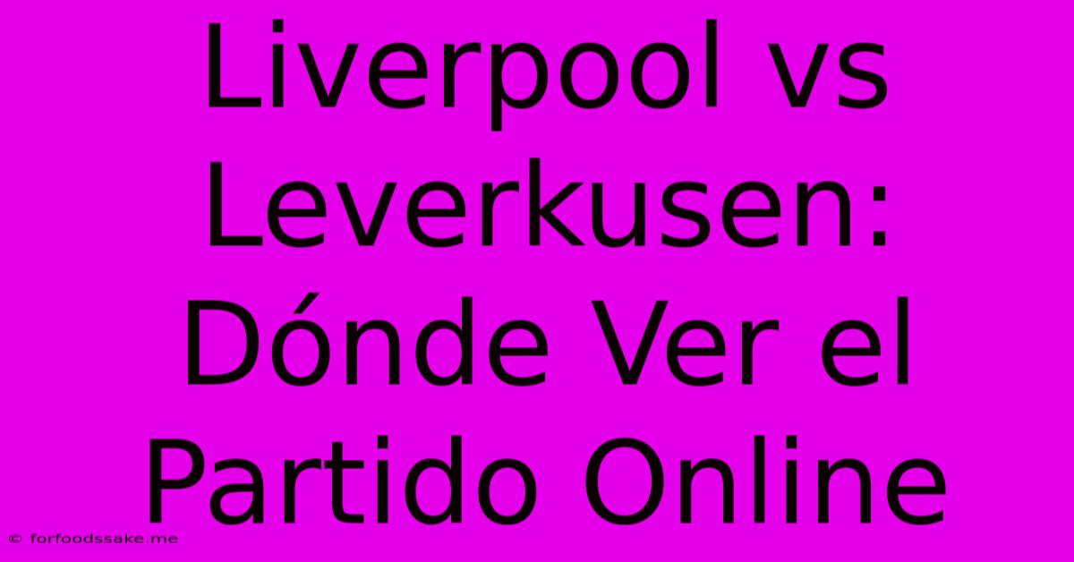 Liverpool Vs Leverkusen: Dónde Ver El Partido Online