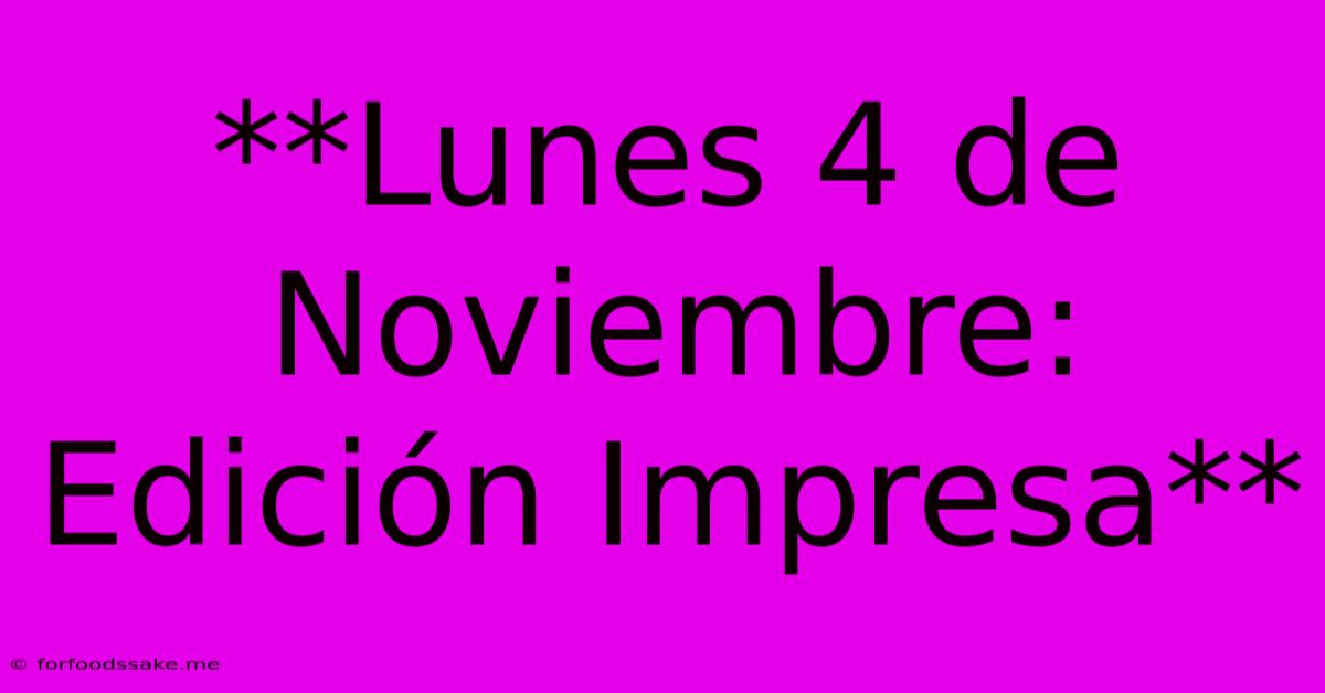 **Lunes 4 De Noviembre: Edición Impresa**