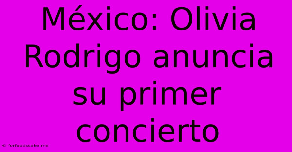 México: Olivia Rodrigo Anuncia Su Primer Concierto 