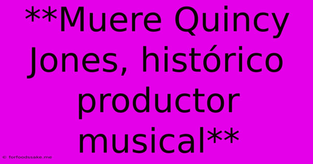 **Muere Quincy Jones, Histórico Productor Musical**