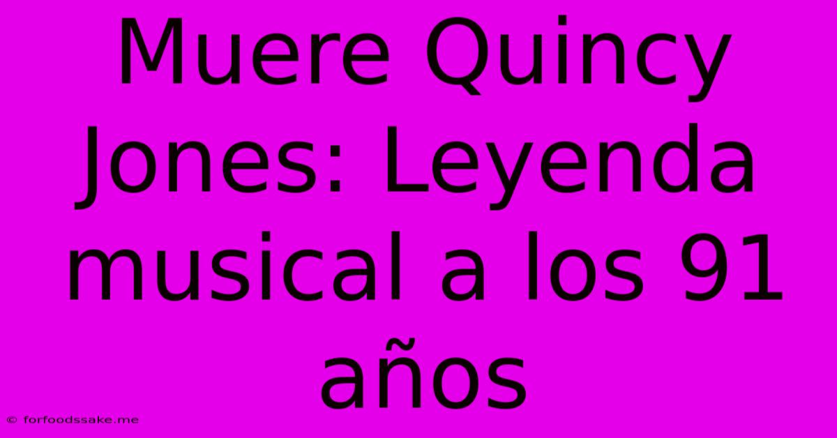 Muere Quincy Jones: Leyenda Musical A Los 91 Años