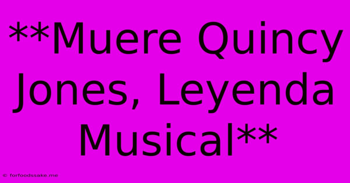 **Muere Quincy Jones, Leyenda Musical**