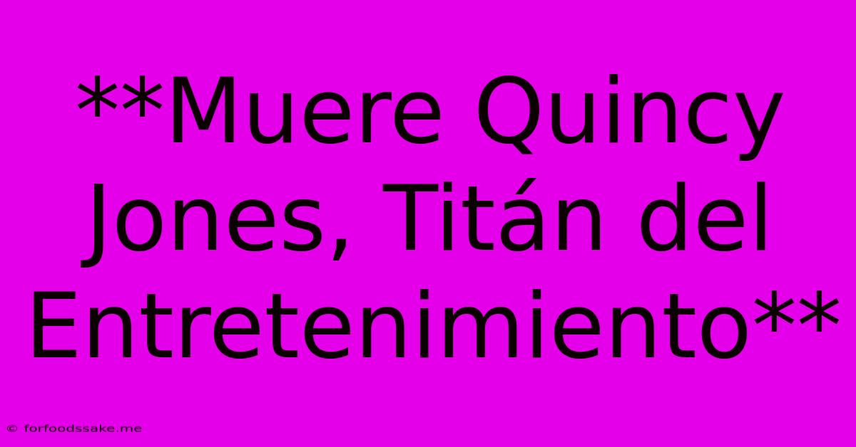 **Muere Quincy Jones, Titán Del Entretenimiento**