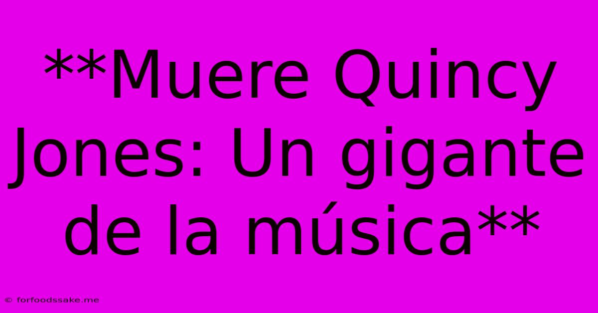 **Muere Quincy Jones: Un Gigante De La Música** 