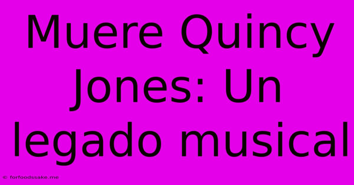 Muere Quincy Jones: Un Legado Musical 