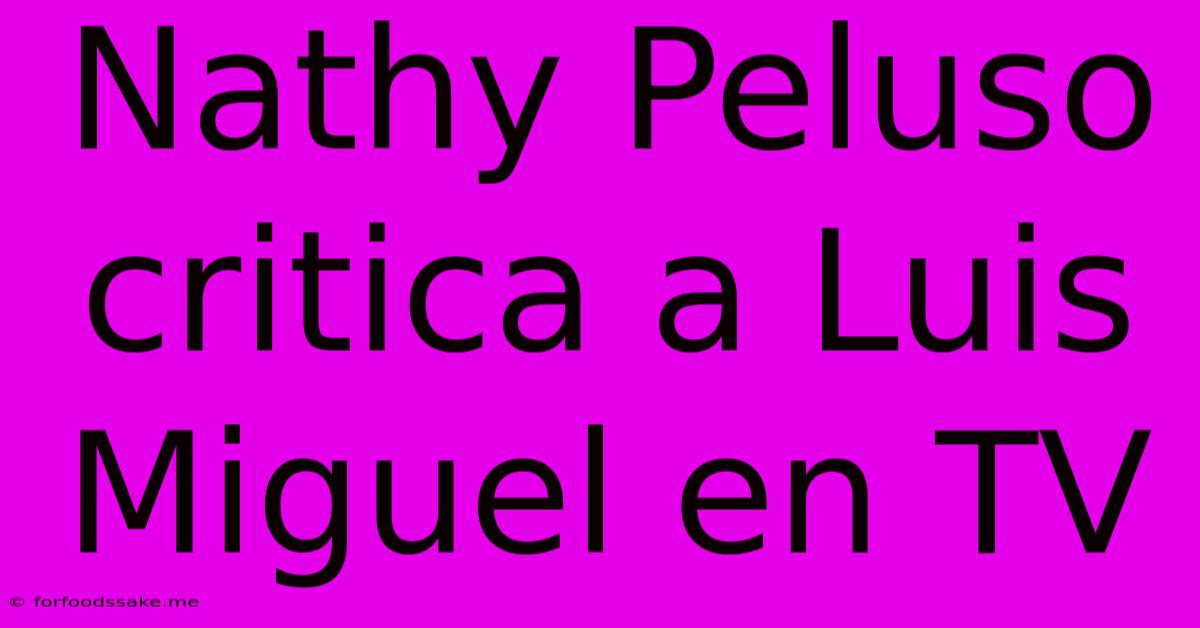 Nathy Peluso Critica A Luis Miguel En TV