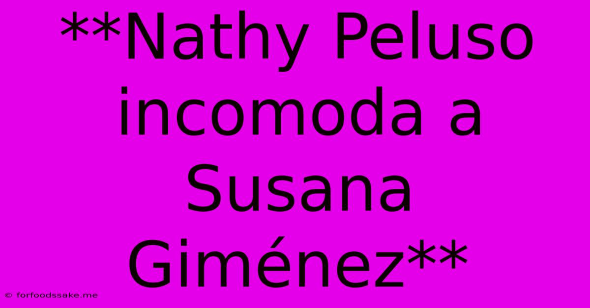 **Nathy Peluso Incomoda A Susana Giménez**