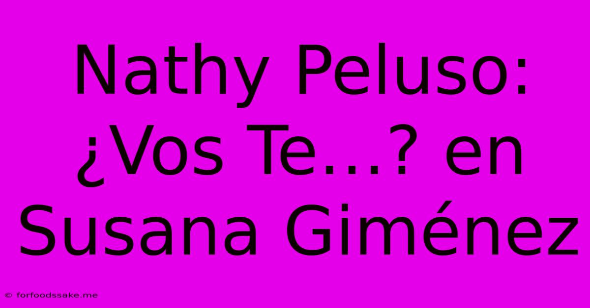 Nathy Peluso: ¿Vos Te…? En Susana Giménez