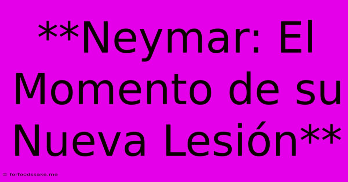 **Neymar: El Momento De Su Nueva Lesión** 