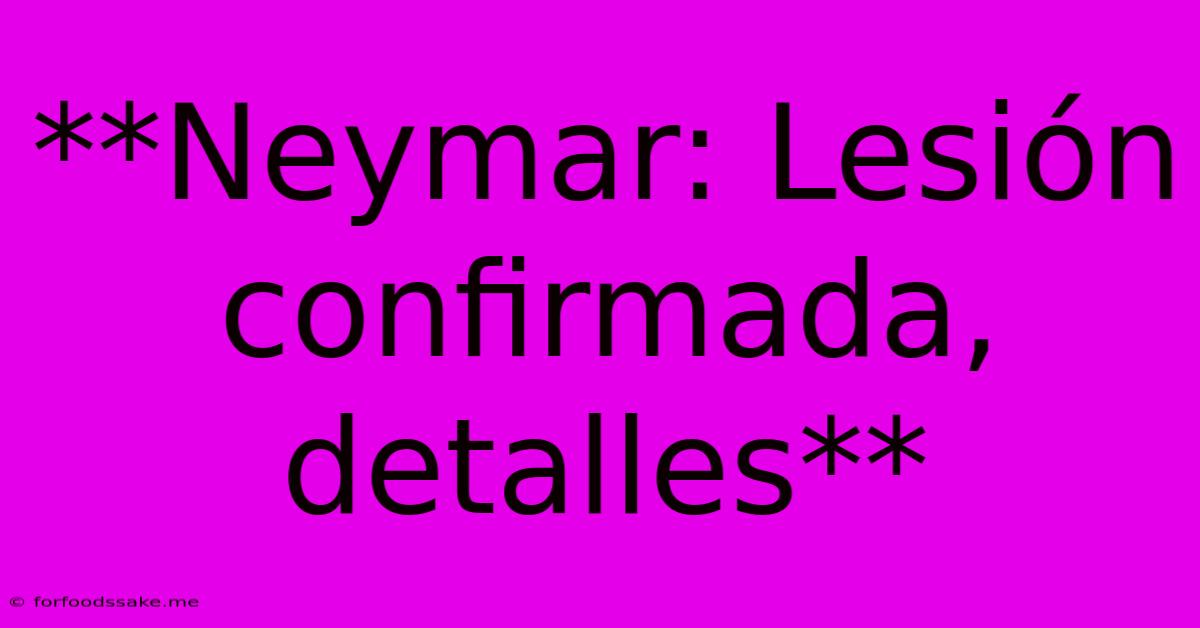 **Neymar: Lesión Confirmada, Detalles**