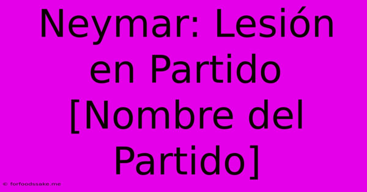 Neymar: Lesión En Partido [Nombre Del Partido] 