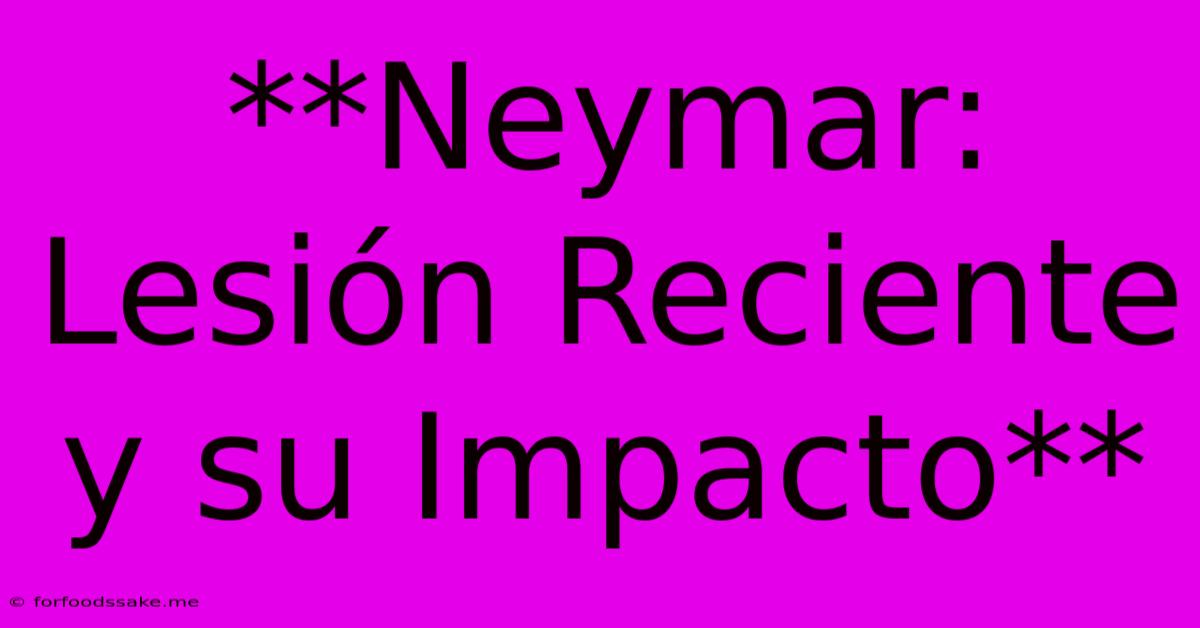 **Neymar: Lesión Reciente Y Su Impacto** 