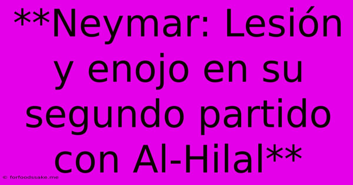 **Neymar: Lesión Y Enojo En Su Segundo Partido Con Al-Hilal**