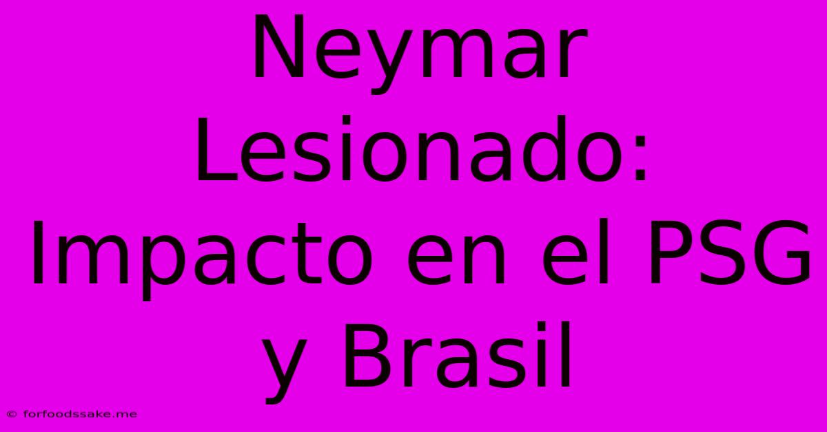 Neymar Lesionado: Impacto En El PSG Y Brasil 