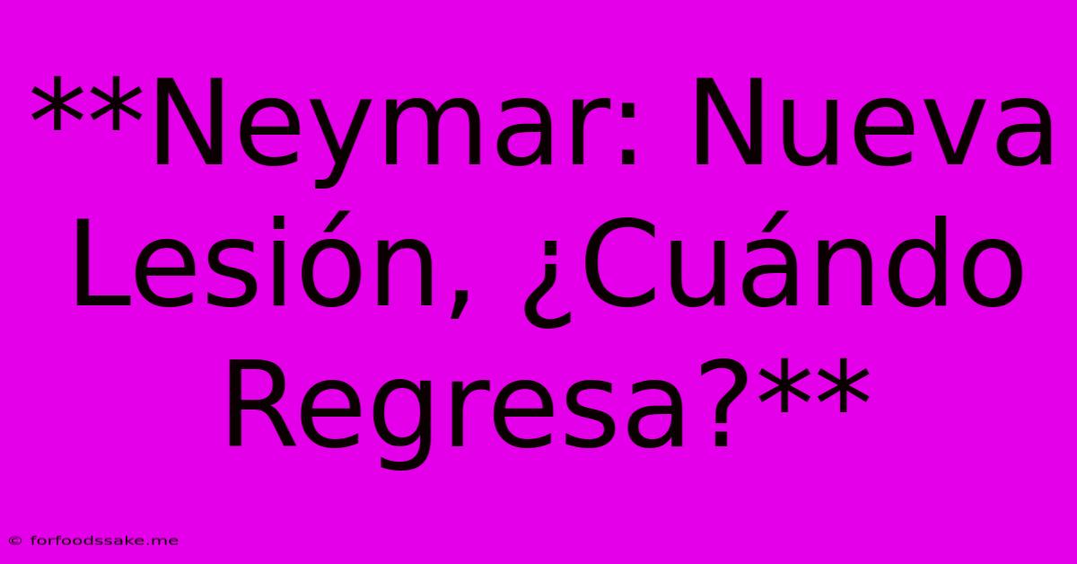 **Neymar: Nueva Lesión, ¿Cuándo Regresa?**