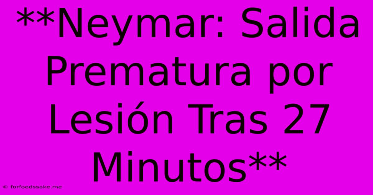 **Neymar: Salida Prematura Por Lesión Tras 27 Minutos**