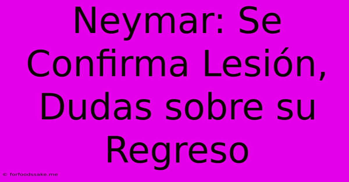 Neymar: Se Confirma Lesión, Dudas Sobre Su Regreso