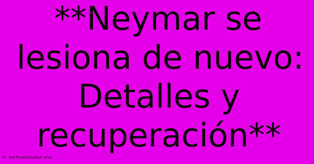 **Neymar Se Lesiona De Nuevo: Detalles Y Recuperación**