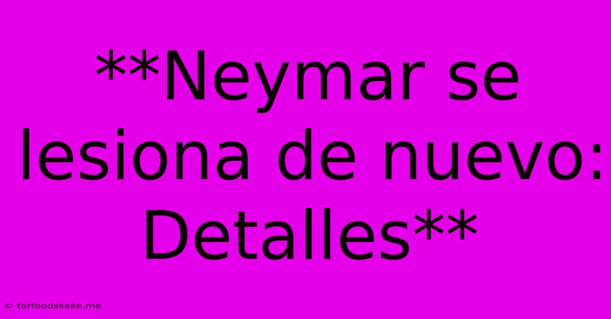 **Neymar Se Lesiona De Nuevo: Detalles**